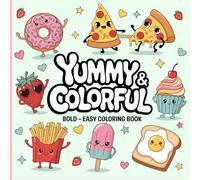 Yummy & Colorful: Coloring Book for Adults and Kids, Bold and Easy, Simple and Big Designs for Relaxation Featuring Cute Food, Snacks, Desserts, Drinks, Fruits, and Many More (Bold & Easy Coloring)
