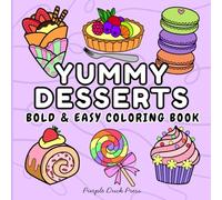 Yummy Desserts Bold & Easy Coloring Book: Simple, Cute Dessert Designs for Relaxation and Stress Relief for Teens and Adults