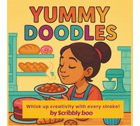 Yummy Doodles: Bakery Coloring Book for Toddlers and Kids Ages 2-6 | Sweet Treats, Smiling Cupcakes, Donuts, Cakes, Cookies & More | Easy Coloring ... Big Bold Lines for Preschool and Kindergarten