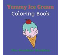 Yummy Ice Cream Coloring Book: A Sweet and Simple Ice Cream Coloring Adventure for Kids, Teens, and Adults, for Fun, Relaxation, Camping, Travel, and Simply for Free Time
