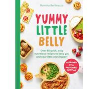 Yummy Little Belly: Over 80 quick, easy and nutritious recipes to keep you and your little ones happy!