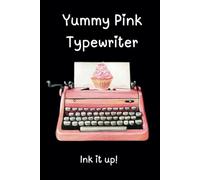 Yummy Pink Typewriter: Ink It Up!: A Cute Journal for Students and Writers; Sweet Valentine's Gift Idea