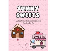 Yummy Sweets: A Cute Desserts Coloring Book Filled with Fun and Delicious Sweet Treats to Color - 32 Pages of Sweet Moments Coloring: Cakes, Cupcakes, ... and Sweet Treats for Kids, Teens, and Stres