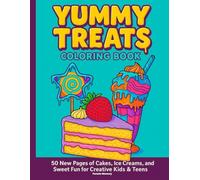 Yummy Treats Coloring Book: 50 Fun Dessert-Themed Pages - Cakes, Ice Creams, Cupcakes & More for Creative Kids Ages 6-12, Teens & Adults Who Love to Color