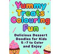 Yummy Treats Colouring Fun - Delicious Dessert Doodles for Kids Ages 5-7 to Color and Enjoy