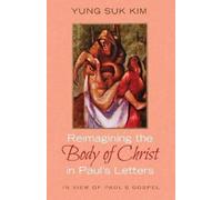 Yung Suk Kim Reimagining the Body of Christ in Paul's Letters (Tascabile)