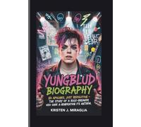 YUNGBLUD BIOGRAPHY: No Apologies, Just Revolution - The story of a rule-breaker who gave a generation its anthem.