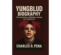 YUNGBLUD BIOGRAPHY: The Untold Story of Rebellion, Identity, and a Global Icon