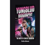 YUNGBLUD BIOGRAPHY: The Voice of a Fearless Generation