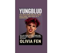 Yungblud The Unfiltered Rise of a New Rock Rebel and Voice of a Generation: His Life Story of Music Rebellion Identity and the Journey to Global Influence