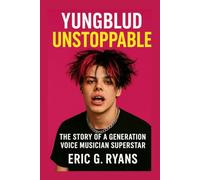 YUNGBLUD: Unstoppable The Story Of A Generation Voice Musician Superstar