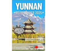 YUNNAN REISEFÜHRER 2025: Entdecken Sie die verborgene Seele des Südwestens Chinas, von alten Teerouten bis zu schneebedeckten Gipfeln