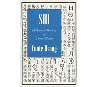 Yunte Huang SHI: A Radical Reading of Chinese Poetry (Tascabile)