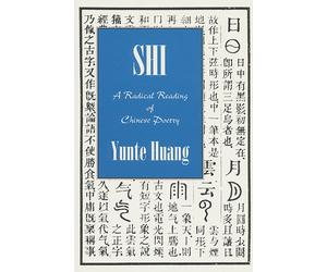 Yunte Huang SHI: A Radical Reading of Chinese Poetry (Tascabile)