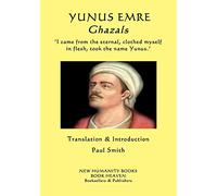 YUNUS EMRE - Ghazals: ?I came from the eternal, clothed myself in flesh, took the name Yunus.?