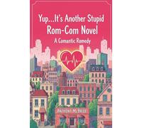 Yup...It's Another Stupid Rom-Com Novel: A Comantic Romedy