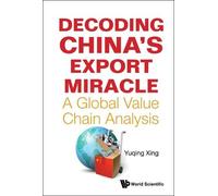Yuqing Xing Decoding China's Export Miracle: A Global Value C (Copertina rigida)
