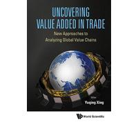 Yuqing Xing Uncovering Value Added In Trade: New Approaches T (Copertina rigida)