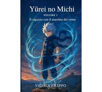 Yūrei no Michi (幽霊の道) - Il ragazzo con il marchio del vento: Cronache del Vento Perduto - Volume 1 Un manga fantasy epico tra anime, destino e poteri spirituali.