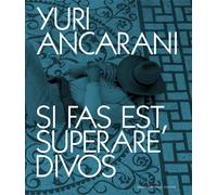 Yuri Ancarani. Si fas est, superare divos. Catalogo della mostra (Roma, 3 ...