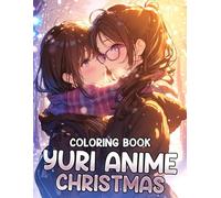 Yuri Anime Christmas: Romantic Lesbian Couple Coloring Pages with Sweet Winter Moments, Blushing Faces, Tender Scenes Illustrations for Teens and Adults to Relax & Enjoy