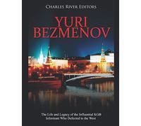 Yuri Bezmenov: The Life and Legacy of the Influential KGB Informant Who Defected to the West