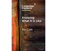 Yuri Cath Knowing What It Is Like (Tascabile) Elements in Epistemology
