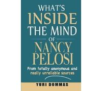 Yuri Dommas What's inside the mind of Nancy Pelosi (Tascabile)