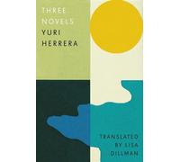 Yuri Herrera Three Novels (Copertina rigida)