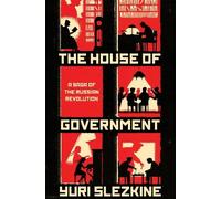 The House of Government: A Saga of the Russian Revolution by Yuri Slezkine
