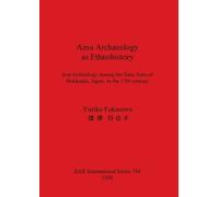 Yuriko Fukasawa Ainu Archaeology as Ethnohistory (Mixed Media Product)