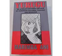 Yurugu - An African-centered Critique of European Cultural Thought and Behavior By Marimba Ani