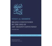 Yūsuf al-Shirbīn Brains Confounded by the Ode of Abū Shādūf Expounde (Tascabile)