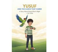 Yusuf and the Clock That Cared: A Story About Doing What’s Right - On Time!