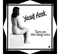 Yusuf Azak - Turn On The Long Wire