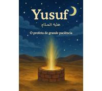 Yusuf - O profeta de grande paciência | livros islâmicos infantis: Islamic kids books
