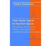 Yutaka Yamamoto From Vector Spaces to Functional Analysis (Copertina rigida)