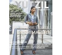 YUTZIL Magazine: Edición Primavera 2026: Tendencias de Moda, Modelaje Internacional y Guía de Estilo Editorial: El Arte de Evolucionar.