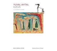 Yuval Avital. Lucus. Catalogo della mostra (Lecce, 16 luglio 2023-7 gennaio 2024). Ediz. multilingue