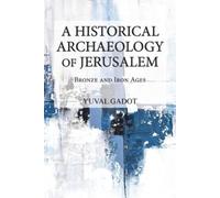 Yuval Gadot A Historical Archaeology of Jerusalem (Tascabile)