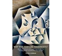 Yuval Ginbar Why Not Torture Terrorists? (Tascabile)