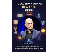 Yuval Noah Harari New Book: A Journey Through the Past, Present, and Possible Futures of Global Communication