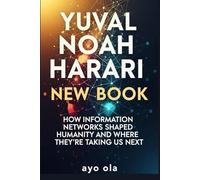 Yuval Noah Harari New Book: How Information Networks Shaped Humanity and Where They’re Taking Us Next