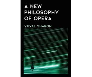 Yuval Sharon A New Philosophy of Opera (Copertina rigida)
