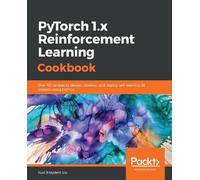 Yuxi (Hayden) Liu PyTorch 1.x Reinforcement Learning Cookbook (Tascabile)
