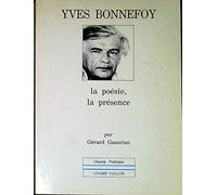 Yves Bonnefoy. La Poesie, La Presence