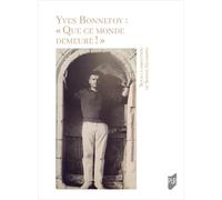 Yves Bonnefoy : "Que ce monde demeure"