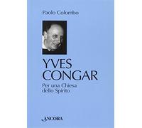 Yves Congar. Per una Chiesa dello Spirito