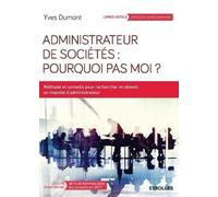 Yves Dumont Administrateur de sociétés: Pourquoi pas moi ?: Méthode (Tascabile)