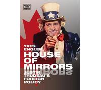Yves Engler House of Mirrors - Justin Trudeau`s Foreign Policy (Tascabile)